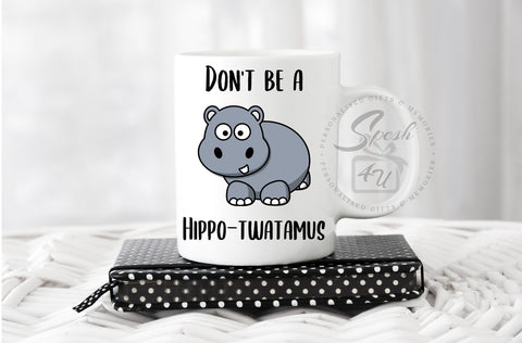 Don't Be A Hippo-Twatamus - Spesh4U