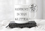 Sawdust Is Man Glitter - Spesh4U